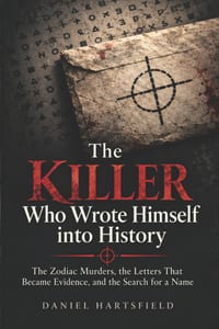 The Killer Who Wrote Himself into History: The Zodiac Murders, the Letters That Became Evidence, and the Search for a Name cover