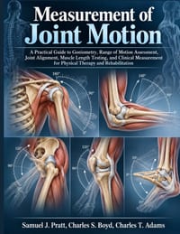 Measurement of Joint Motion: A Practical Guide to Goniometry, Range of Motion Assessment, Joint Alignment, Muscle Length Testing, and Clinical Measure cover