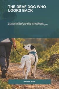 The Deaf Dog Who Looks Back: A Positive Deaf Dog Training Plan for Hand Signals, Automatic Check-Ins, Safe Recall, and Calm Everyday Life cover