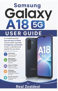 Samsung Galaxy A18 5G User Guide: A complete practical tips and easy-to-follow manual written especially for beginners and seniors to learn, understan cover