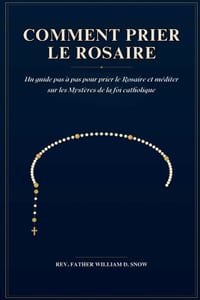 Comment Prier Le Rosaire: Un guide pas à pas pour prier le Rosaire et méditer sur les Mystères de la foi catholique cover