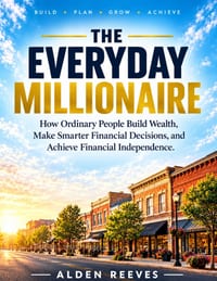 The Everyday Millionaire: How Ordinary People Build Wealth, Make Smarter Financial Decisions, and Achieve Financial Independence cover