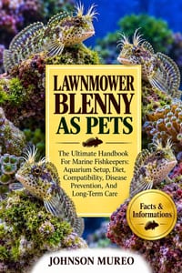 Lawnmower Blenny as Pets: The Ultimate Handbook For Marine Fishkeepers: Aquarium Setup, Diet, Compatibility, Disease Prevention, And Long-Term Care cover