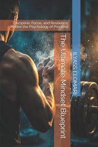 The Ultimate Mindset Blueprint: Discipline, Focus, and Resilience: Master the Psychology of Progress cover