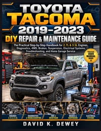 Toyota Tacoma 2019-2023 DIY Repair & Maintenance Guide: The Practical Step-by-Step Handbook for 2.7L & 3.5L Engines, Diagnostics, 4WD, Brakes, Suspens cover