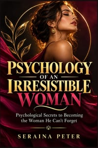 Psychology of an Irresistible Woman: Psychological Secrets to Becoming the Woman He Can't Forget cover