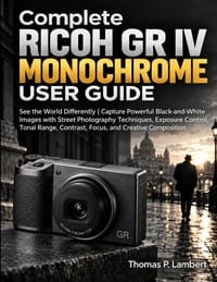 Complete RICOH GR IV Monochrome User Guide: See the World Differently Capture Powerful Black-and-White Images with Street Photography Techniques, Expo cover
