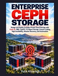 Enterprise Ceph Storage: Design and Deploy Scalable Private Cloud Storage with Ceph 20, RBD, CephFS, S3 Object Storage, Erasure Coding, High Availabil cover