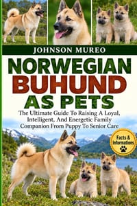 Norwegian Buhund as Pets: The Ultimate Guide To Raising A Loyal, Intelligent, And Energetic Family Companion From Puppy To Senior Care cover