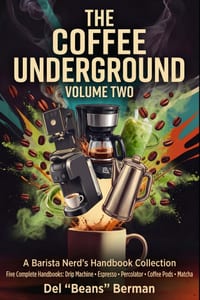 The Coffee Underground, Volume Two: Five Complete Handbooks: Drip Machine, Espresso, Percolator, Coffee Pods, and Matcha cover