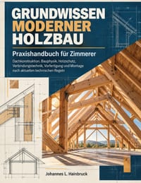 GRUNDWISSEN MODERNER HOLZBAU (Praxishandbuch für Zimmerer): Konstruktion, Bauphysik, Holzschutz, Verbindungstechnik, Vorfertigung und Montage nach akt cover
