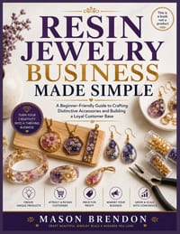 Resin Jewelry Business Made Simple: A Beginner-Friendly Guide to Crafting Distinctive Accessories and Building a Loyal Customer Base cover