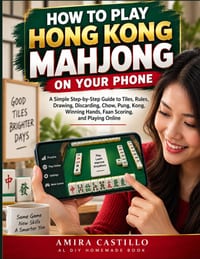 How To Play Hong Kong Mahjong On Your Phone: A Simple Step-by-Step Guide to Tiles, Rules, Drawing, Discarding, Chow, Pung, Kong, Winning Hands, Faan S cover
