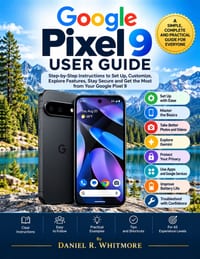 Google Pixel 9 User Guide: A Practical Guide to Setup, Everyday Use, Photography, Privacy, and Common Fixes cover
