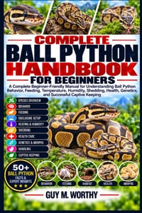 Complete Ball Python Handbook for Beginners: A Complete Beginner-Friendly Manual for Understanding Ball Python Behavior, Feeding, Temperature, Humidit cover