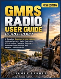 Gmrs Radio User Guide 2026-2027: A Complete Beginner-to-Intermediate Guide to Two-Way Radio Operation, FCC Licensing, Channels, Repeaters, Antennas, P cover