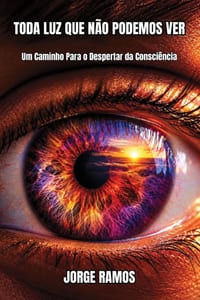Toda Luz Que Não Podemos Ver: Um Caminho Para o Despertar da Consciência cover
