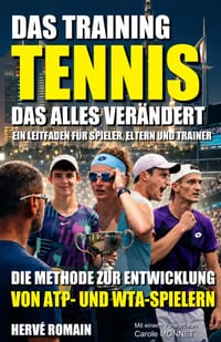 Tennis: DAS TRAINING, DAS ALLES VERÄNDERT: Die Methode zur Entwicklung von ATP- und WTA-Spielern: Ein Leitfaden für Spieler, Eltern und Trainer cover