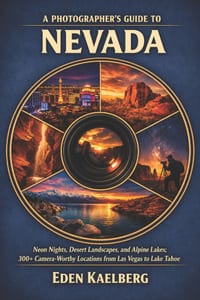 A Photographer's Guide to Nevada: Neon Nights, Desert Landscapes, and Alpine Lakes: 300+ Camera-Worthy Locations from Las Vegas to Lake Tahoe cover