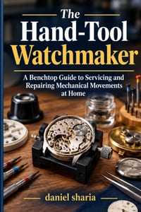 The Hand-Tool Watchmaker: A Benchtop Guide to Servicing and Repairing Mechanical Movements at Home cover