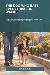 The Dog Who Eats Everything on Walks: A Force-Free Plan to Manage Scavenging, Build Reliable Leave-It and Drop-It Skills, and Make Every Walk Safer cover