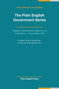 How Your Government Actually Works: The Complete Plain English Collection: Three Guides to Presidential Transitions, Impeachment, and Supreme Court Co cover