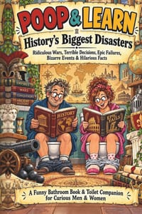 Poop & Learn - History's Biggest Disasters: Ridiculous Wars, Terrible Decisions, Epic Failures, Bizarre Events & Hilarious Facts - A Funny Bathroom Bo cover