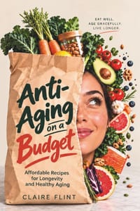 Anti-Aging on a Budget: Affordable Recipes for Longevity and Healthy Aging cover