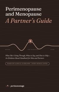 Perimenopause and Menopause: A Partner's Guide: What She's Going Through, What to Say, and How to Help - An Evidence-Based Handbook for Men and Partne cover