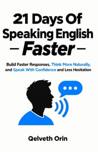 21 Days Of Speaking English Faster: Build Faster Responses, Think More Naturally, and Speak With Confidence and Less Hesitation cover