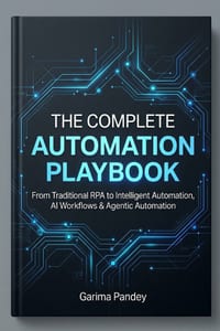 The Complete Automation Playbook: From Traditional RPA to Intelligent Automation, AI Workflows & Agentic Automation cover