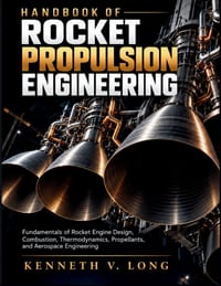 Handbook of Rocket Propulsion Engineering: Fundamentals of Rocket Engine Design, Combustion, Thermodynamics, Propellants, and Aerospace Engineering cover