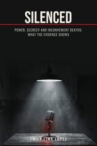 Silenced: Power, Secrecy and Inconvenient Deaths: What the Evidence Shows cover