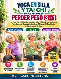 Yoga En Silla Y Tai Chi Para Mayores Perder Peso 3 En 1: Un Plan De 28 Días De Yoga En Silla Y Ejercicios Sentados Para Quemar Grasa Abdominal, Mejora cover