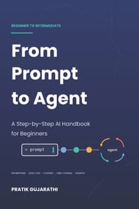From Prompt to Agent: A Step-by-Step AI Handbook for Beginners cover