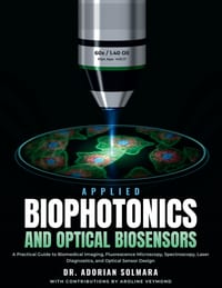 Applied Biophotonics and Optical Biosensors: A Practical Guide to Biomedical Imaging, Fluorescence Microscopy, Spectroscopy, Laser Diagnostics, and Op cover