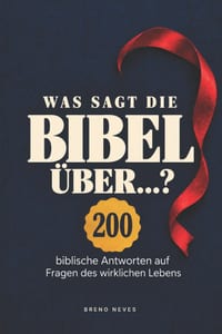 Was sagt die Bibel über...?: 200 biblische Antworten auf Fragen des wirklichen Lebens cover