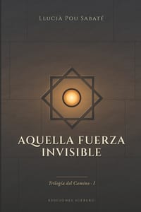 Aquella Fuerza Invisible: Trilogía del Camino - I cover