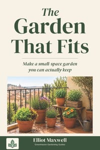 The Garden That Fits: Make a small-space garden you can actually keep cover