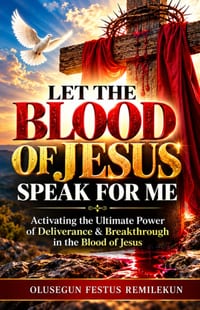 Let the Blood of Jesus Speak for Me: Activating the Ultimate Power of Deliverance & Breakthrough in the Blood of Jesus cover