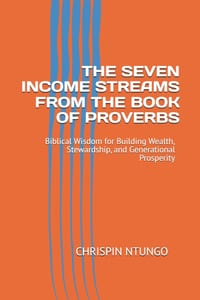 The Seven Income Streams from the Book of Proverbs: Biblical Wisdom for Building Wealth, Stewardship, and Generational Prosperity cover
