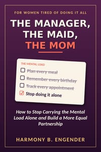 The Manager, The Maid, The Mom: How To Stop Carrying the Mental Load Alone and Build a More Equal Partnership cover
