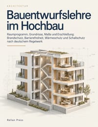 Bauentwurfslehre Im Hochbau: Raumprogramm, Grundrisse, Maße und Erschließung: Brandschutz, Barrierefreiheit, Wärmeschutz und Schallschutz nach deutsch cover