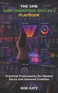 The SMB Chief Marketing Officer's Playbook: Practical Frameworks for Market Focus and Demand Creation cover