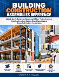 Building Construction Assemblies Reference: Wood, Steel, Concrete, Masonry and Mass Timber Systems, Building Envelope Details, Spec Checklists and Emb cover