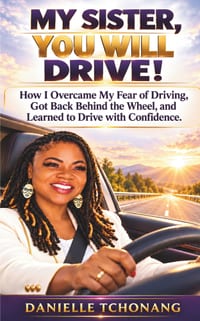 My Sister, You Will Drive!: How I Overcame My Fear of the Road, Got Back Behind the Wheel, and Learned to Drive with Confidence cover