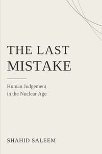 The Last Mistake: Human Judgement in the Nuclear Age cover