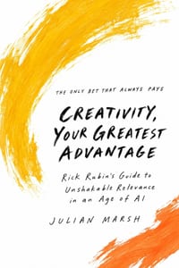 Creativity, Your Greatest Advantage: Rick Rubin's Guide to Unshakable Relevance in an Age of AI cover