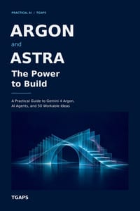 Argon and Astra The Power to Build: A Practical Guide to Gemini 4 Argon, AI Agents, and 50 Workable Ideas cover