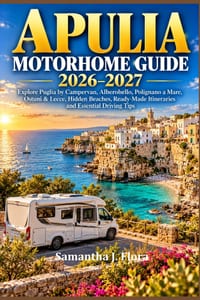 Apulia Motorhome Guide 2026-2027: Explore Puglia by Campervan, Alberobello, Polignano a Mare, Ostuni & Lecce, Hidden Beaches, Ready-Made Itineraries a cover